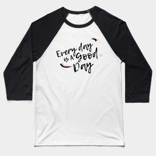 Everyday is a Good Day Baseball T-Shirt